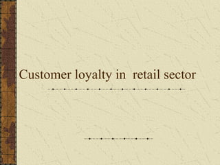 Customer loyalty in  retail sector  