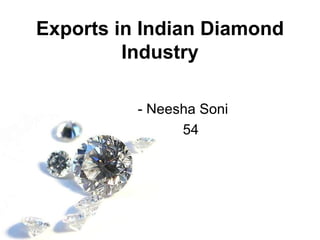 Exports in Indian Diamond Industry - Neesha Soni 54 