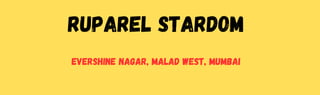 Ruparel Stardom
Evershine Nagar, Malad West, Mumbai
 