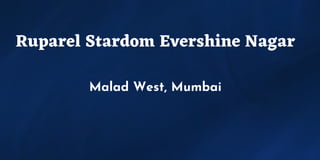 Ruparel Stardom Evershine Nagar
Malad West, Mumbai
 