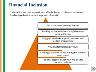 Financial Inclusion
“...the delivery of banking services at affordable costs to the vast sections of
disadvantaged and un-...