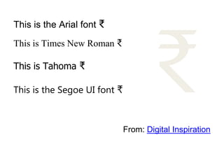 ₹
This is the Arial font ₹
This is Times New Roman ₹

This is Tahoma ₹

This is the Segoe UI font ₹



                              From: Digital Inspiration
 