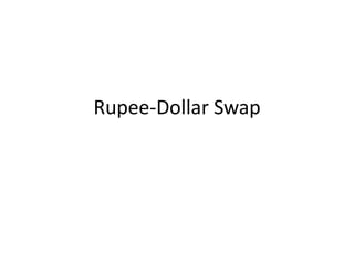 Rupee-Dollar Swap 
 