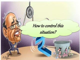 Howto control this
situation?
 