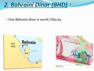 One Bahraini dinar is worth US$2.65.
 
