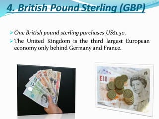 One British pound sterling purchases US$1.50.
The United Kingdom is the third largest European
economy only behind Germany and France.
 