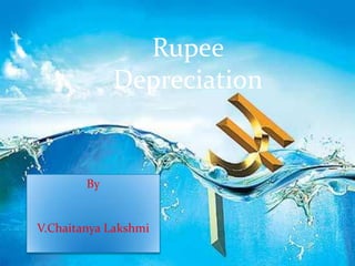 Rupee
Depreciation

By

V.Chaitanya Lakshmi

 