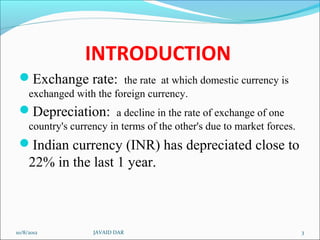 INTRODUCTION
 Exchange rate:          the rate at which domestic currency is
     exchanged with the foreign currency.
 ...