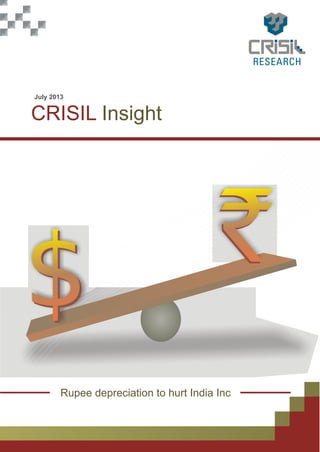 CRISIL Insight
July 2013
Rupee depreciation to hurt India Inc
 