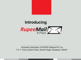 Proprietary Information of HCITEK Software Pvt. Ltd 7/3. 7 th  Cross Lakshmi Road, Shanthi Nagar, Bangalore- 560027 Introducing 
