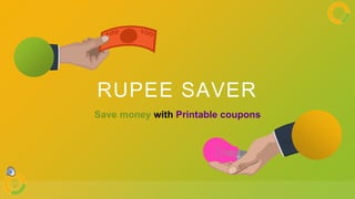RUPEE SAVER
Save money with Printable coupons
 