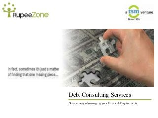 Debt Consulting Services
Smarter way of managing your Financial Requirements

 