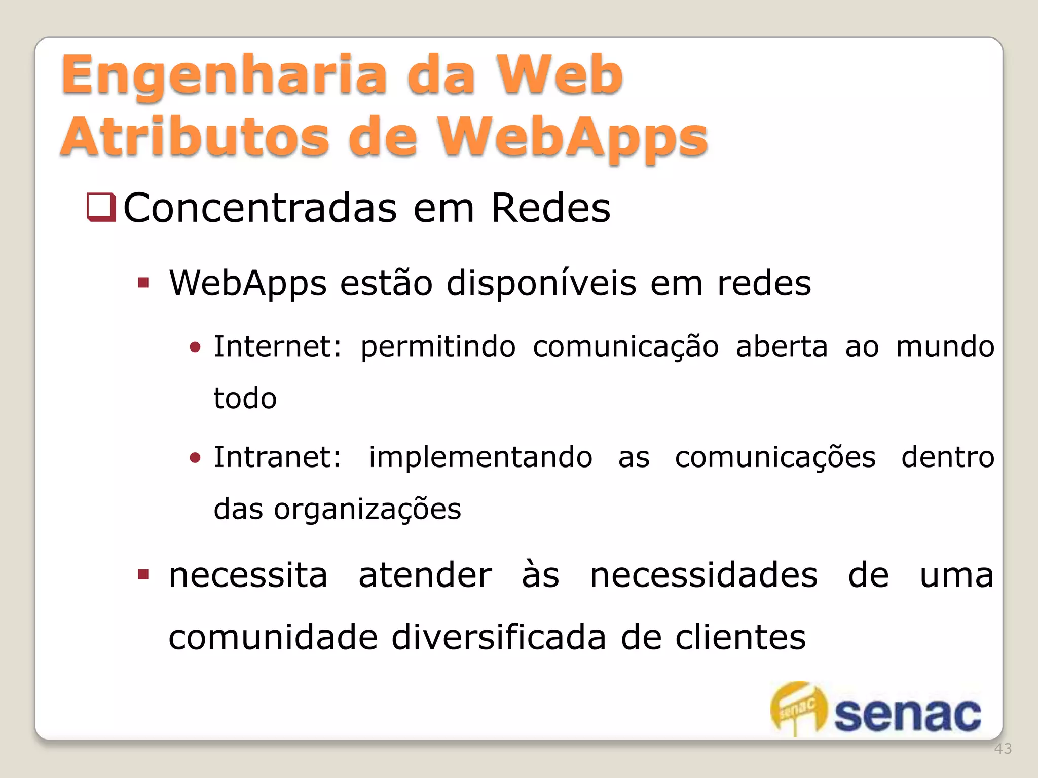 em muitos casos, a função primordial de um sistema baseado na Web é usar a hipermídia para apresentar conteúdo de texto, gráficos, áudio e vídeo ao usuário finalEngenharia da Web – Atributos de WebAppsEvolução contínua