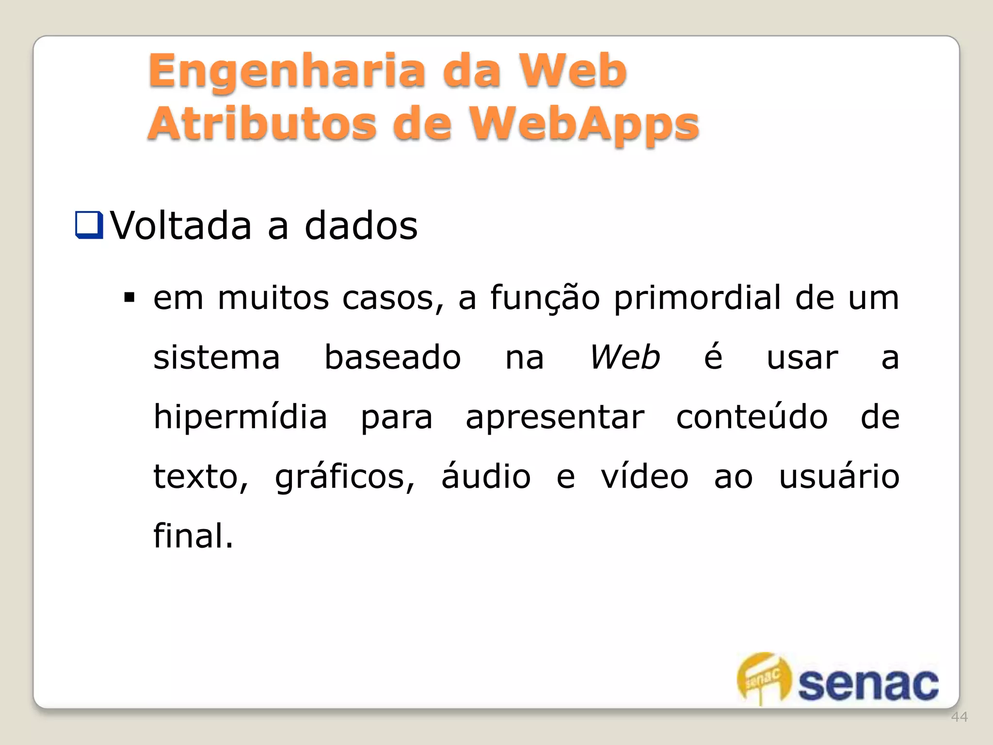 ao contrário dos softwares tradicionais que evoluem ao longo de uma série de versões planejadas e cronologicamente espaçadas, aplicações baseadas na Web evoluem continuamente 30