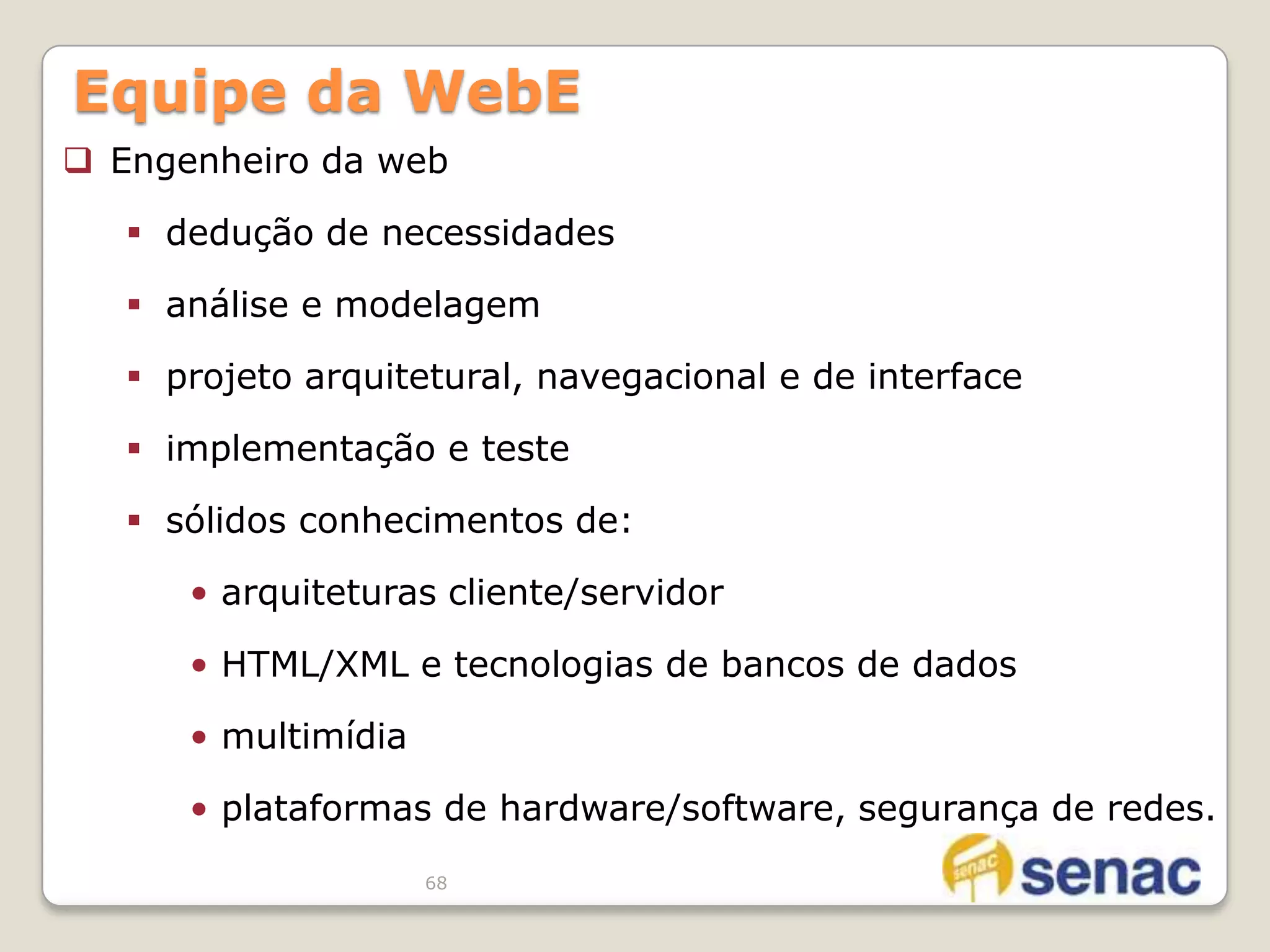 Hoje WebApps evoluíram para ferramentas computacionais sofisticadas que além de apresentar conteúdo são integradas a bancos de dados 42Engenharia da WebAplicações Web (WebApps), envolvem um mistura de: 