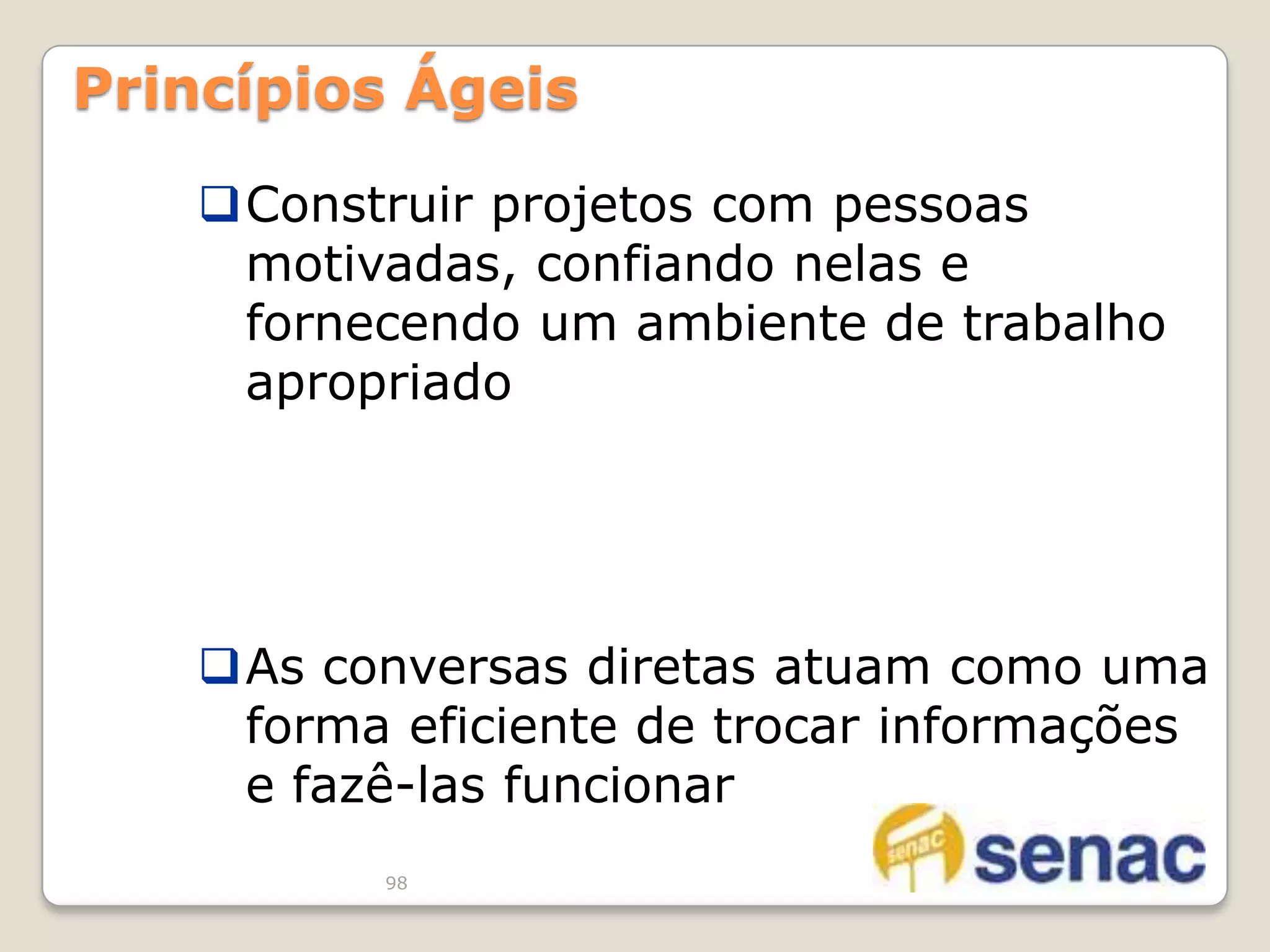 Métodos de comunicação: facilitar a comunicação entre equipe e interessados; usados em cada incremento. 