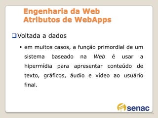 ao contrário dos softwares tradicionais que evoluem ao longo de uma série de versões planejadas e cronologicamente espaçadas, aplicações baseadas na Web evoluem continuamente 30