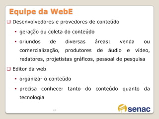 Deve levar em conta características especiais do ambiente e a multiplicidade de perfis de usuários41Engenharia da WebNos primeiros dias da www (1990 – 1995) os sites eram formados de pouco mais do que um conjunto de arquivos de hipertexto ligados que apresentavam informação usando texto e um pouco de gráficos