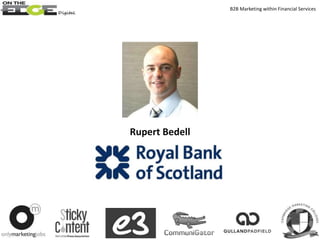 Rupert Bedell
B2B Marketing within Financial Services
 