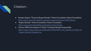 Citation :
● Brooke, Rupert. “Peace by Rupert Brooke.” Poetry Foundation, Poetry Foundation,
https://www.poetryfoundation....