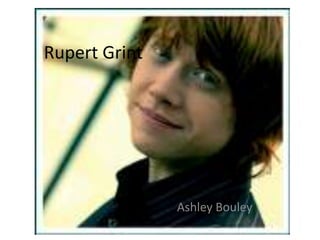 Rupert Grint Ashley Bouley 
