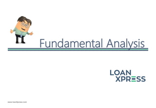 www.loanXpress.com
Fundamental Analysis
 