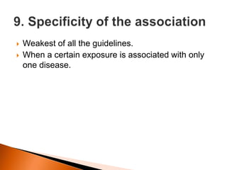  Weakest of all the guidelines. 
 When a certain exposure is associated with only 
one disease. 
 