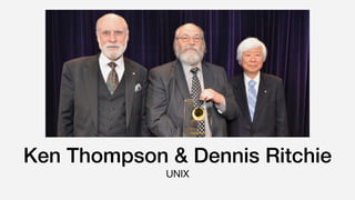 Ken Thompson & Dennis Ritchie
UNIX
 