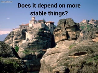 Does it depend on more 
stable things? 
39 / 46 
 