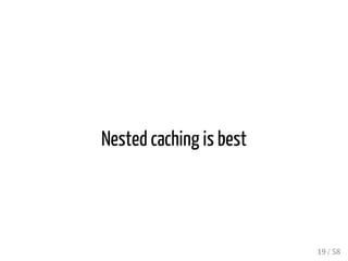 class Project 
has_many :todo_lists 
class TodoList 
belongs_to :project, touch: true 
has_many :todos 
class Todo 
belongs_to :todo_list, touch: true 
UFCLQMKCRFGLEAF?LECQ
GRQBGPCARN?PCLRGQ?JQMAF?LECB 
18 / 58 
 
