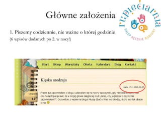 G?wne za?o?enia 
1. Piszemy codziennie, nie wa?ne o ktrej godzinie 
(6 wpisw dodanych po 2. w nocy!) 
 