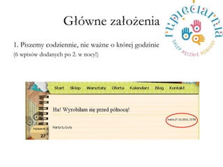 G?wne za?o?enia 
1. Piszemy codziennie, nie wa?ne o ktrej godzinie 
(6 wpisw dodanych po 2. w nocy!) 
 