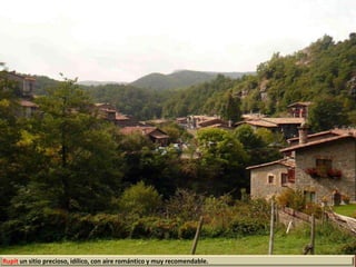 Rupit un sitio precioso, idílico, con aire romántico y muy recomendable.
 