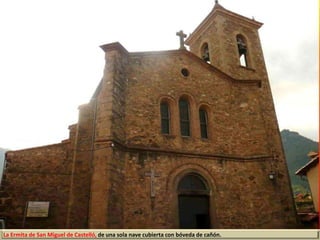 La Ermita de San Miguel de Castelló, de una sola nave cubierta con bóveda de cañón.
 