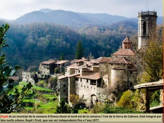 Rupit és un municipi de la comarca d'Osona situat al nord-est de la comarca i l'est de la Serra de Cabrera. Està integrat per
dos nuclis urbans: Rupit i Pruit, que van ser independents fins a l'any 1977.
 