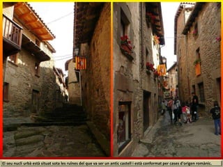 El seu nucli urbà està situat sota les ruïnes del que va ser un antic castell i està conformat per cases d'origen romànic.
 