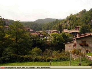 Rupit un lloc preciós, idíl·lic, amb aire romàntic i molt recomanable.
 