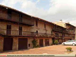 Hostalets. Destaca per les cases ben restaurades conservant el mateix estil arquitectònic.
 