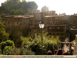 El poble d'escassos 281 habitants el 2015 i situat sota les restes d'un castell, té un gran interès turístic.
 