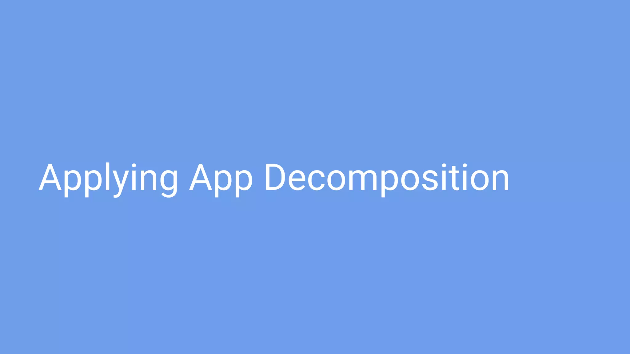 Applying App Decomposition
 