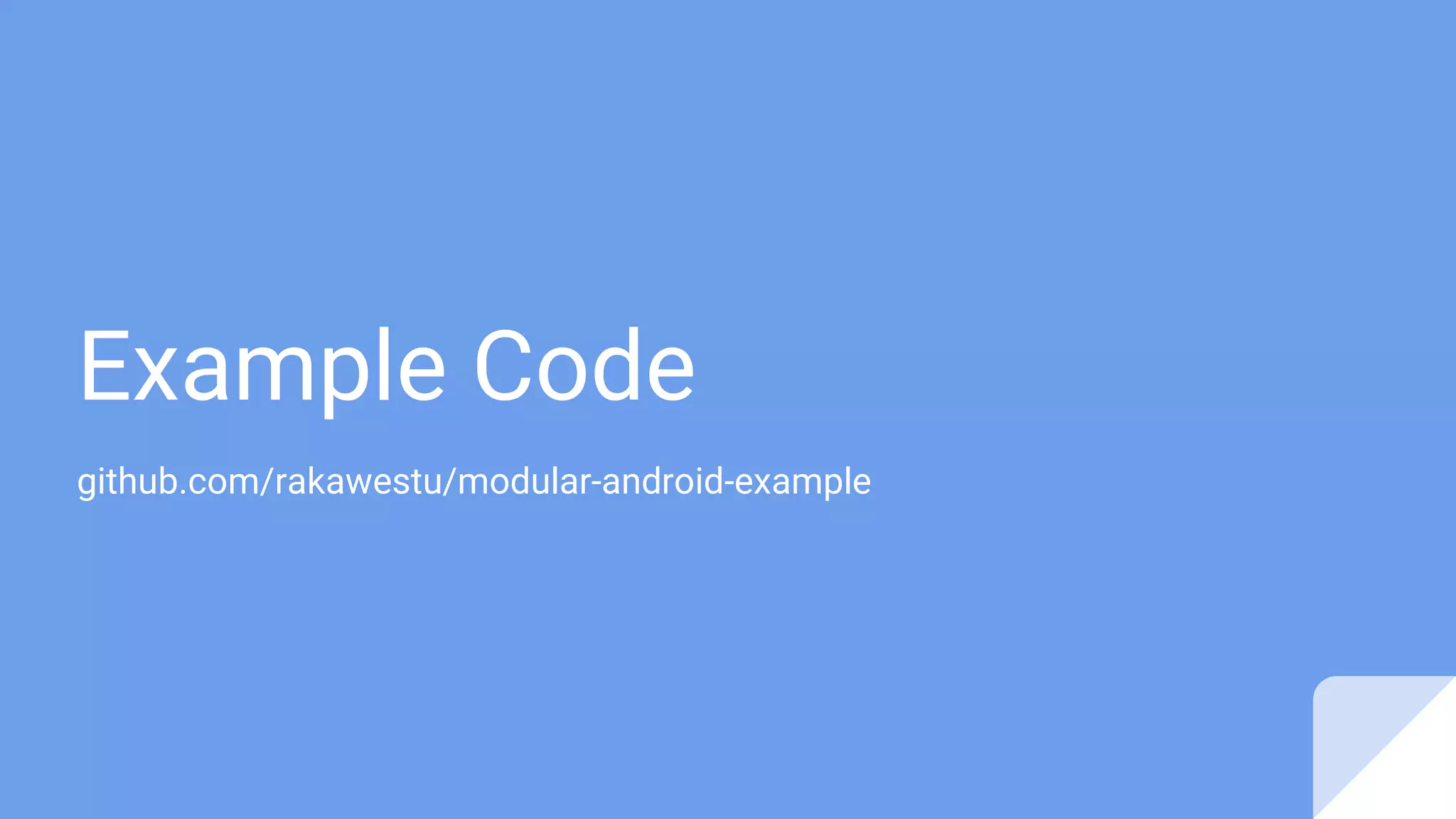 Example Code
github.com/rakawestu/modular-android-example
 