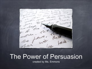 The Power of Persuasion
created by Ms. Emmons
 