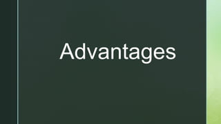 z
Advantages
 