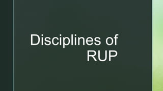 z
Disciplines of
RUP
 