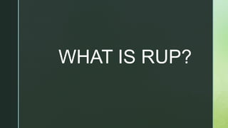 z
WHAT IS RUP?
 