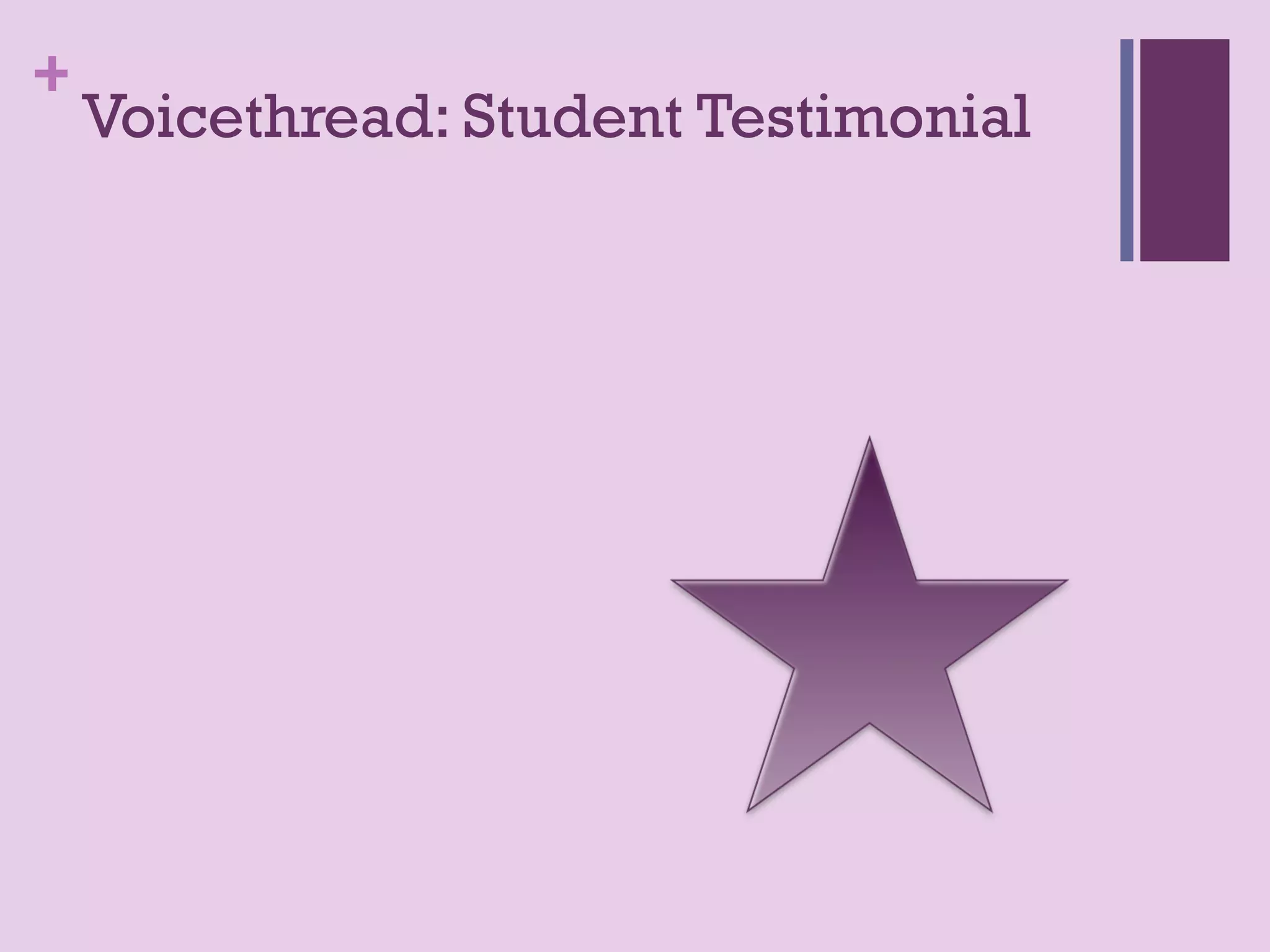 +
    Voicethread: Student Testimonial
 