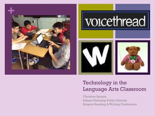 +




    Technology in the
    Language Arts Classroom
    Christina Spiezio
    Edison Township Public Schools
    Rutgers Reading & Writing Conference
 