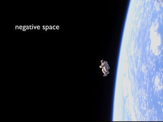 negative space
 
