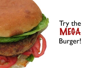 Try the
MEGA

Burger!
 