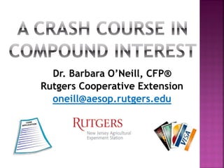 Dr. Barbara O’Neill, CFP®
Rutgers Cooperative Extension
oneill@aesop.rutgers.edu

 